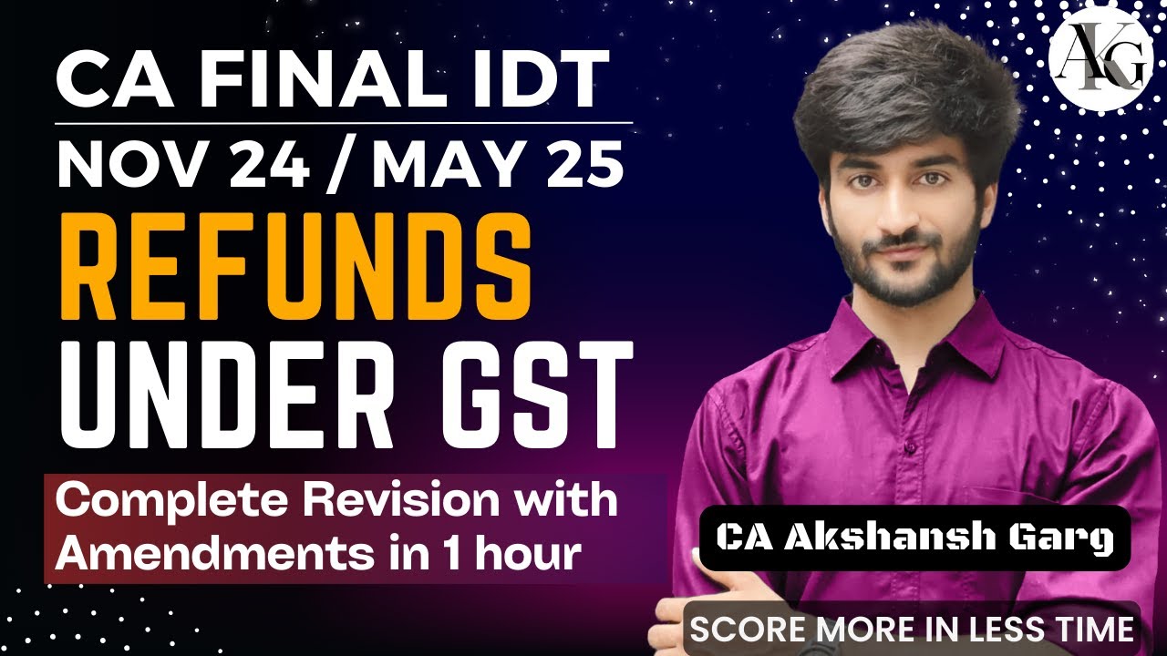 Refunds under GST | Complete Revision in 1 hr | CA Final IDT Revision Nov'24 | CA Akshansh Garg