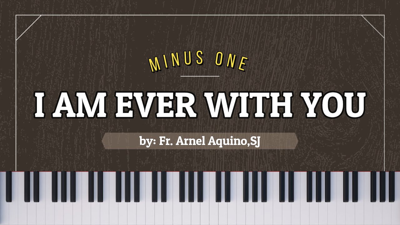 I AM EVER WITH YOU (Fr. Arnel Aquino,SJ) - Minus One // Instrumental