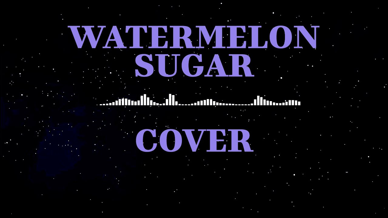 WATERMELON SUGAR  I  Harry Styles  I  Cover
