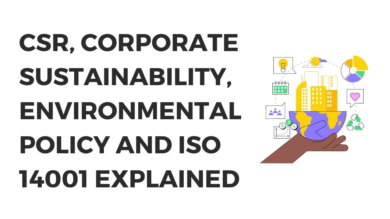 CSR, Corporate Sustainability, Environmental Policy and ISO 14001 Explained