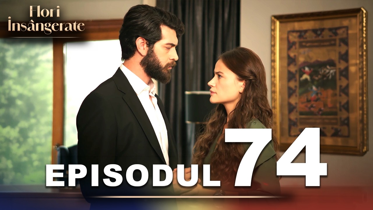 Flori Insângerate | Episodul 74 | Cu Subtitrări În Română | Kan Cicekleri | Seriale Turcesti