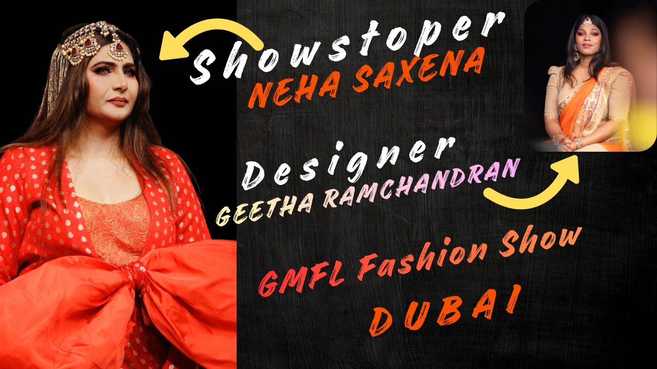 Neha Saxena Showstopper for Designer Geetha Ramachandran | GMFL Fashion Week Dubai 2025