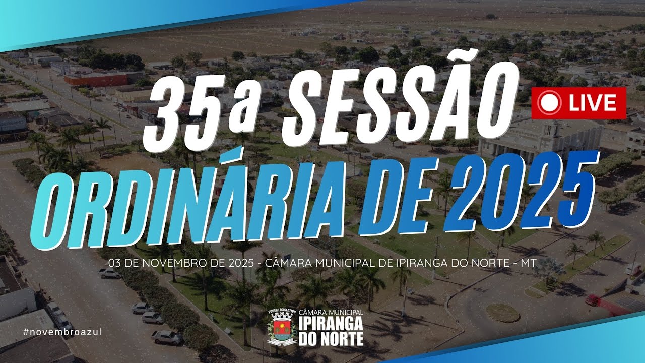 35ª SESSÃO ORDINÁRIA DE 2025 - CÂMARA MUNICIPAL DE IPIRANGA DO NORTE - 03/11/2025