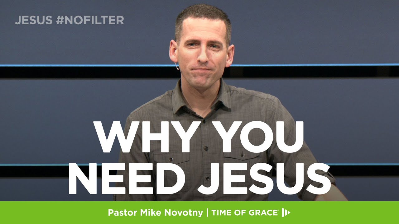 Jesus #nofilter: Why You Need Jesus // Mike Novotny // Time of Grace