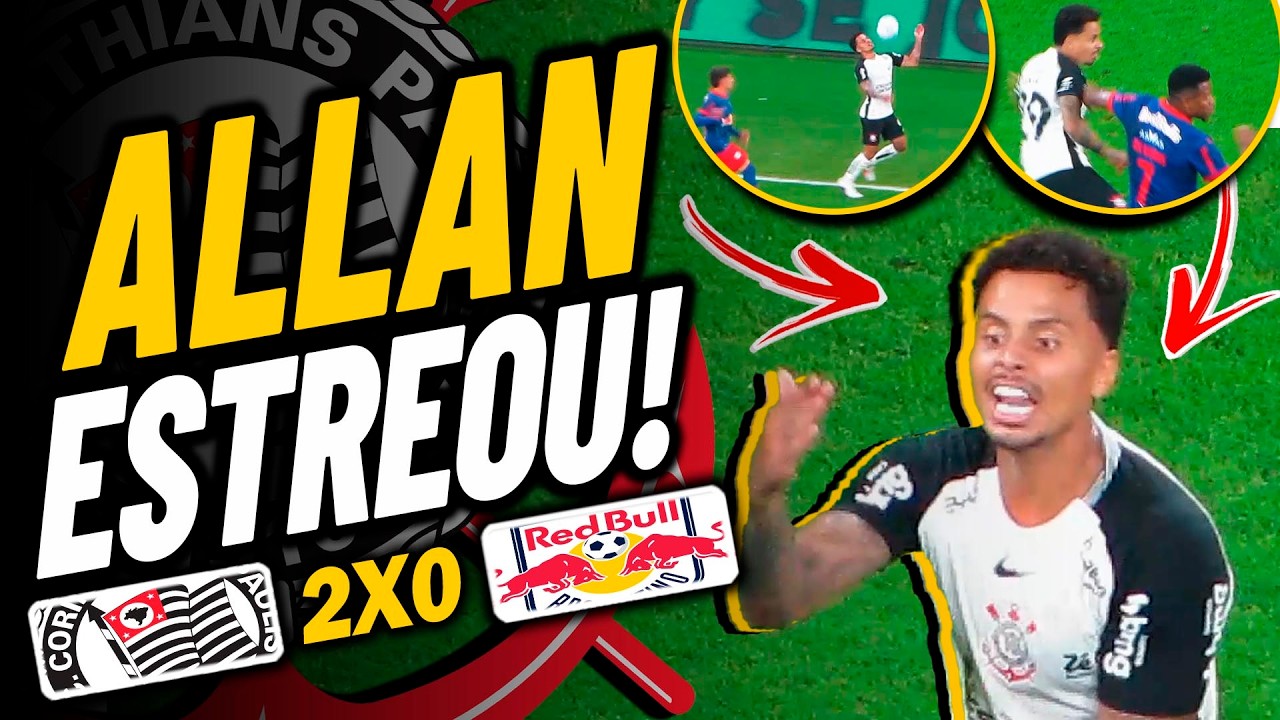 O HOMEM GOSTA DE ORGANIZAR! ESTREIA DE ALLAN PELO TIMÃO - CORINTHIANS 2X0 RED BULL BRAGANTINO