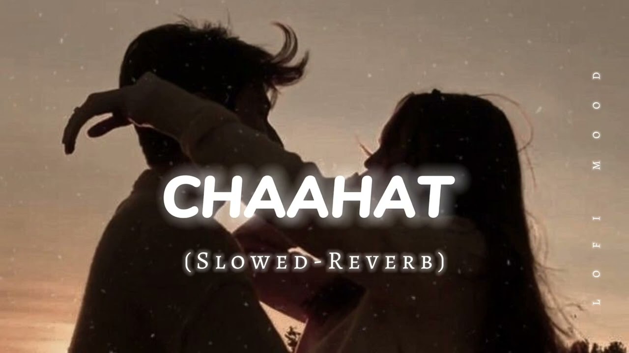 Chaahat (Slowed+Reverb) Song || Lofi Mood 🎧