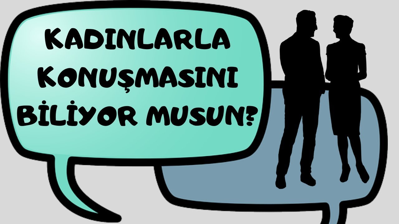 Kadınlarla Konuşmasını Biliyor musun? - Bunları Mutlaka Bilmelisin!
