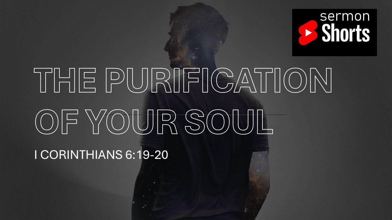 The Purification of Your Soul (1 Corinthians 6:19-20): YouTube Sermon Shorts