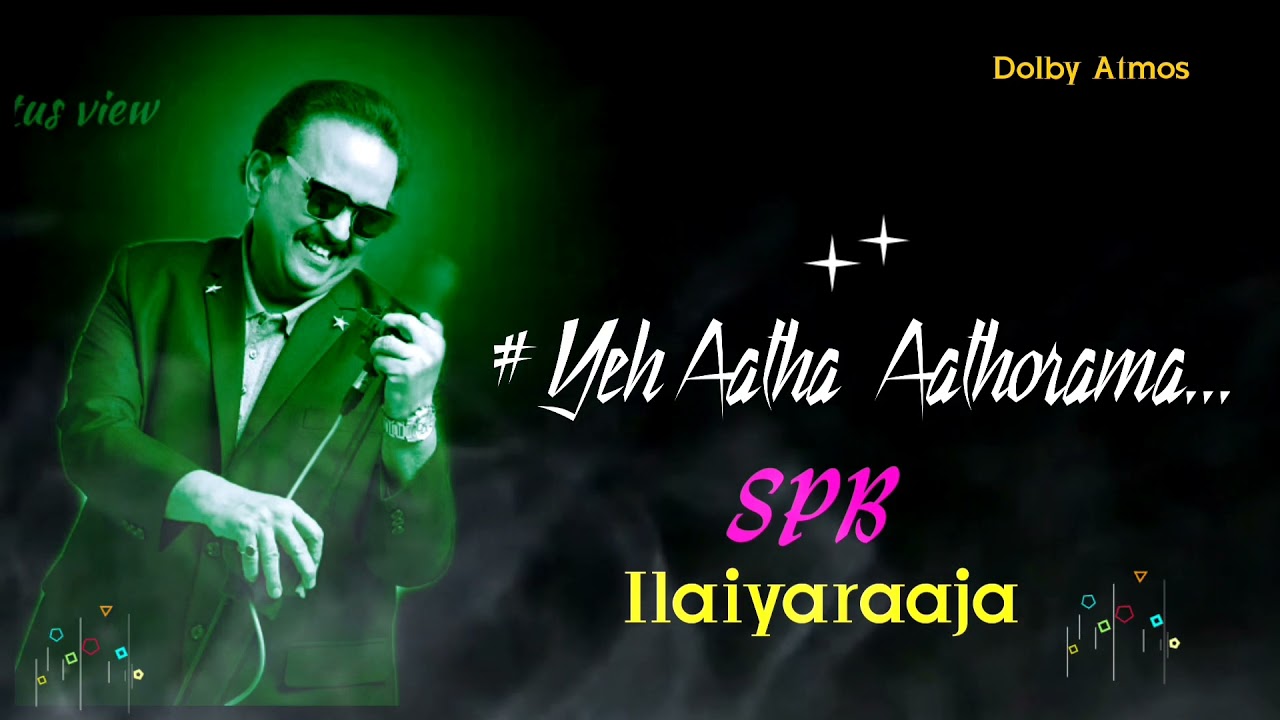 Yeh Aatha Aathorama/Ilaiyaraaja/spb/Dolby  Atmos Audio