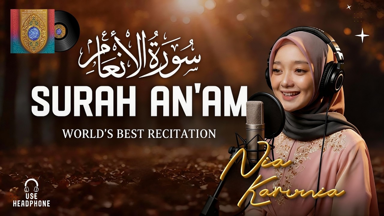 Surah Al An'am (سورة الأنعام) | RELAXING QURAN WILL TOUCH YOUR HEART إن شاء الله | Nia Karunia