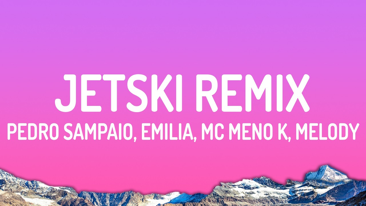 PEDRO SAMPAIO, Emilia, MC Meno K, Melody - JETSKI - Remix