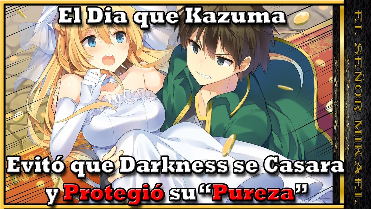 !!AHORA ERES DE MI PROPIEDAD!!! El dia que Kazuma Evitó el matrimonio de Darkness.