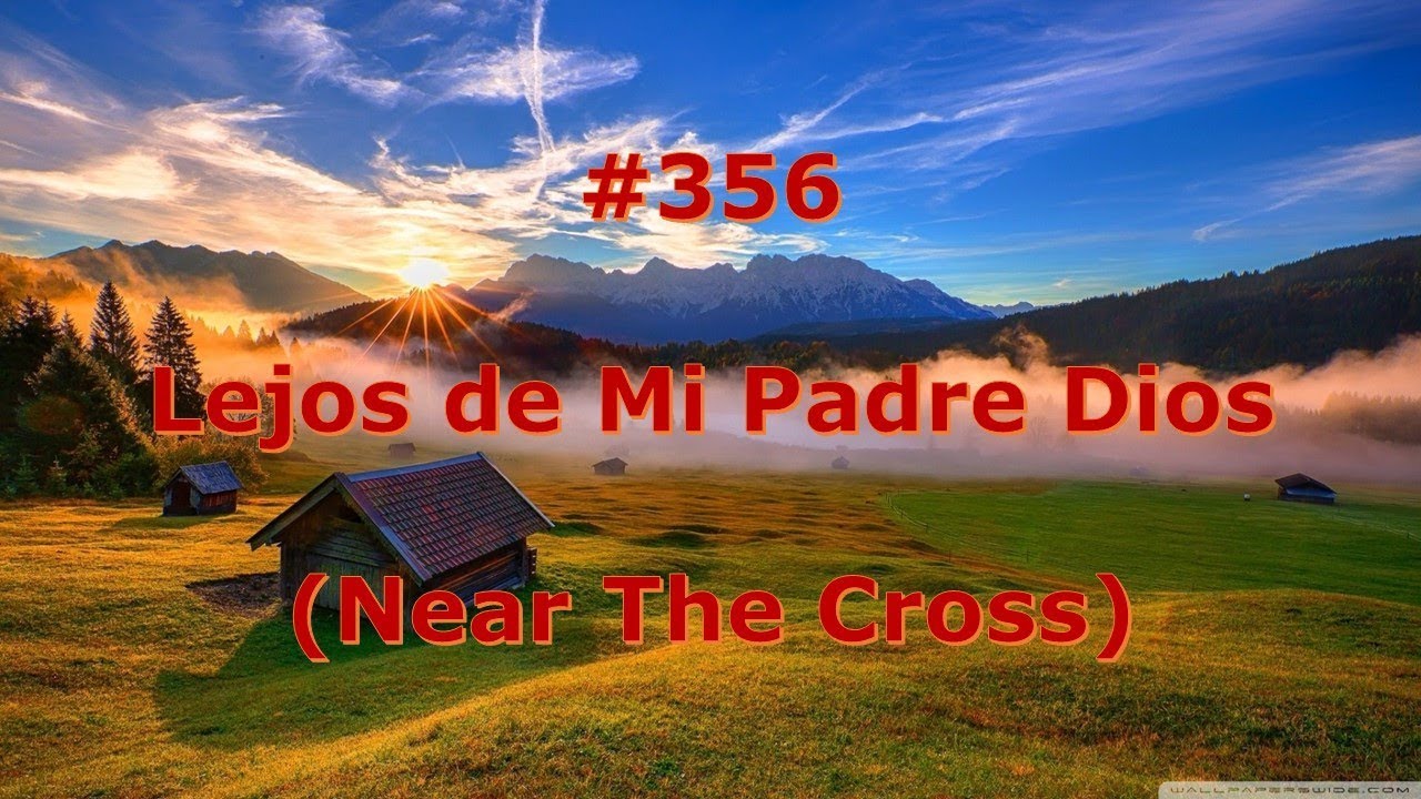#356 - Lejos de Mi Padre Dios - Himnario Bautista - Near The Cross