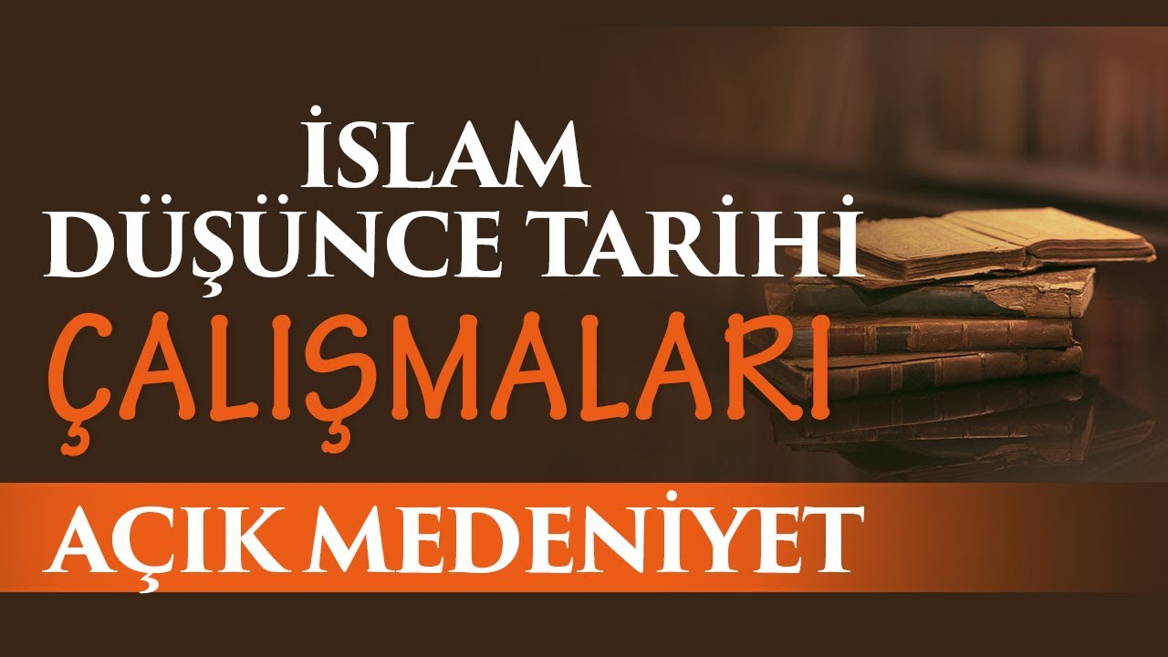 İslam Düşünce Tarihi Çalışmaları | Halil İbrahim Üçer - Açık Medeniyet (56. Bölüm)