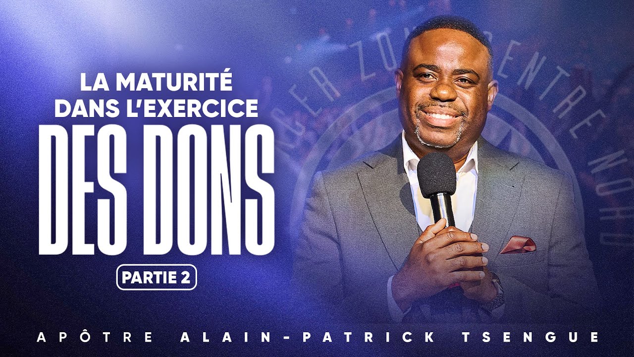 La maturité dans l'exercice des dons | PARTIE 2 | Apôtre Alain Patrick TSENGUE