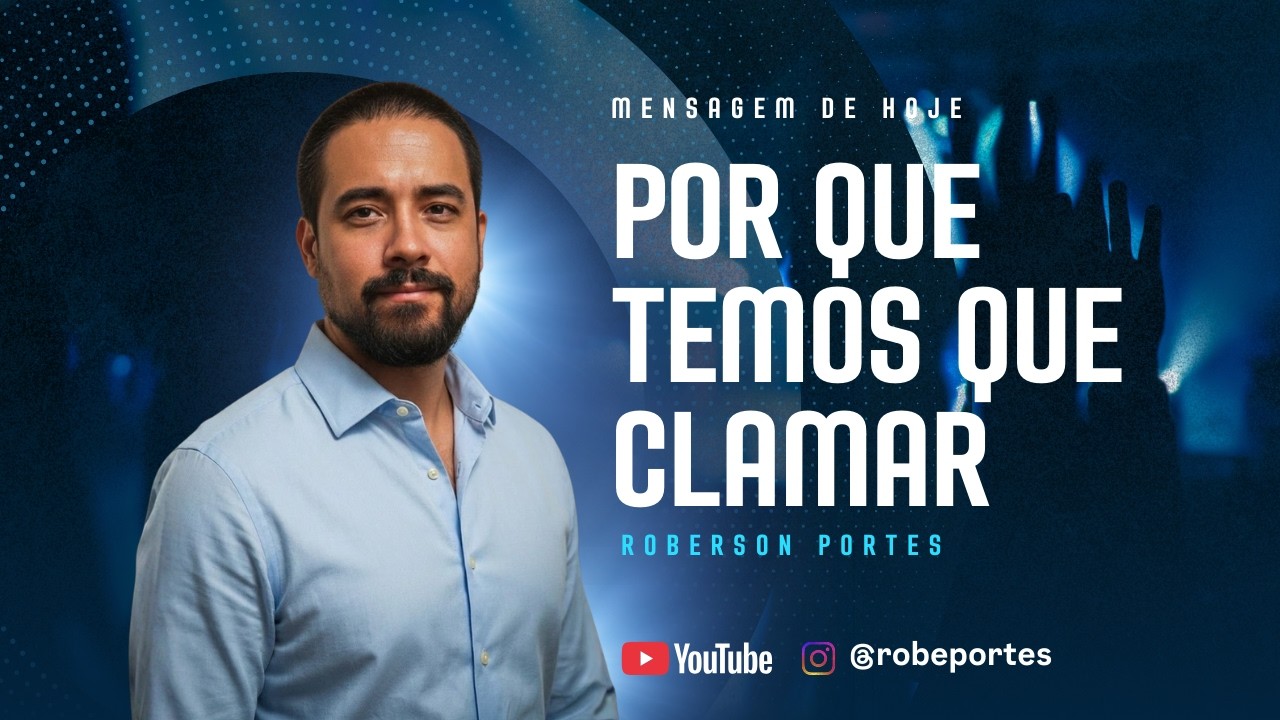 Por que Temos que Clamar? com  Roberson Portes