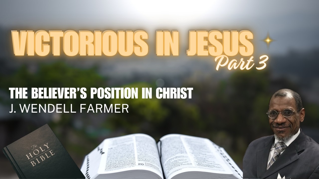 Victorious in Jesus - Part 3 | TBPIC | J. Wendell Farmer