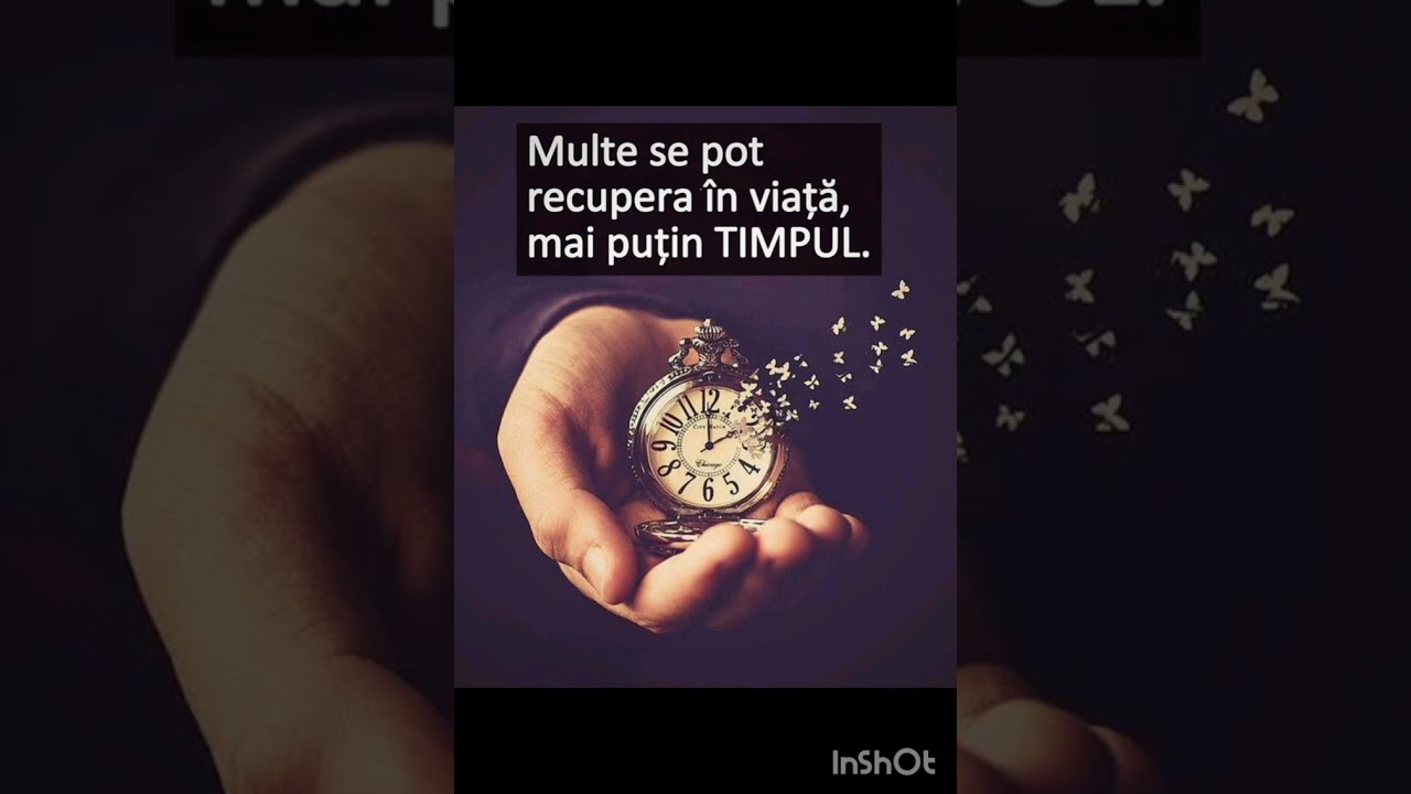 Prețuiește timpul, azi ești mâine nu se știe