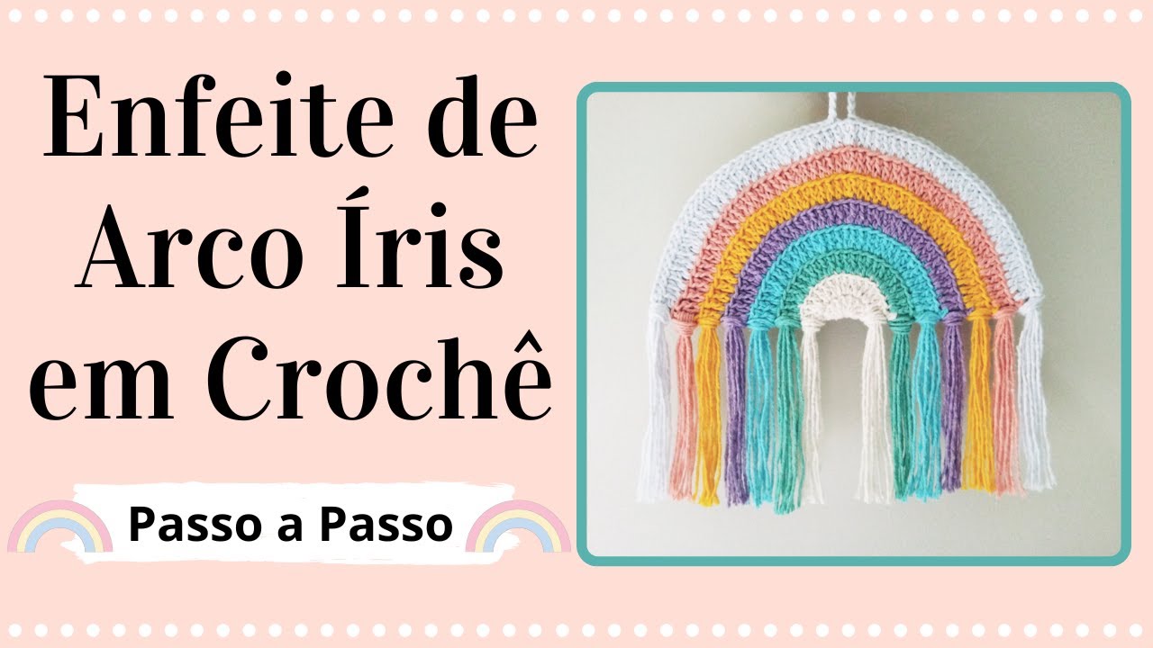 ENFEITE DE ARCO ÍRIS EM CROCHÊ | Passo a Passo | Por Mimos da Jô Ateliê