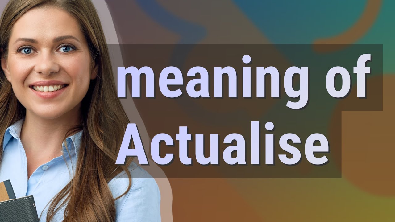 Actualise | meaning of Actualise