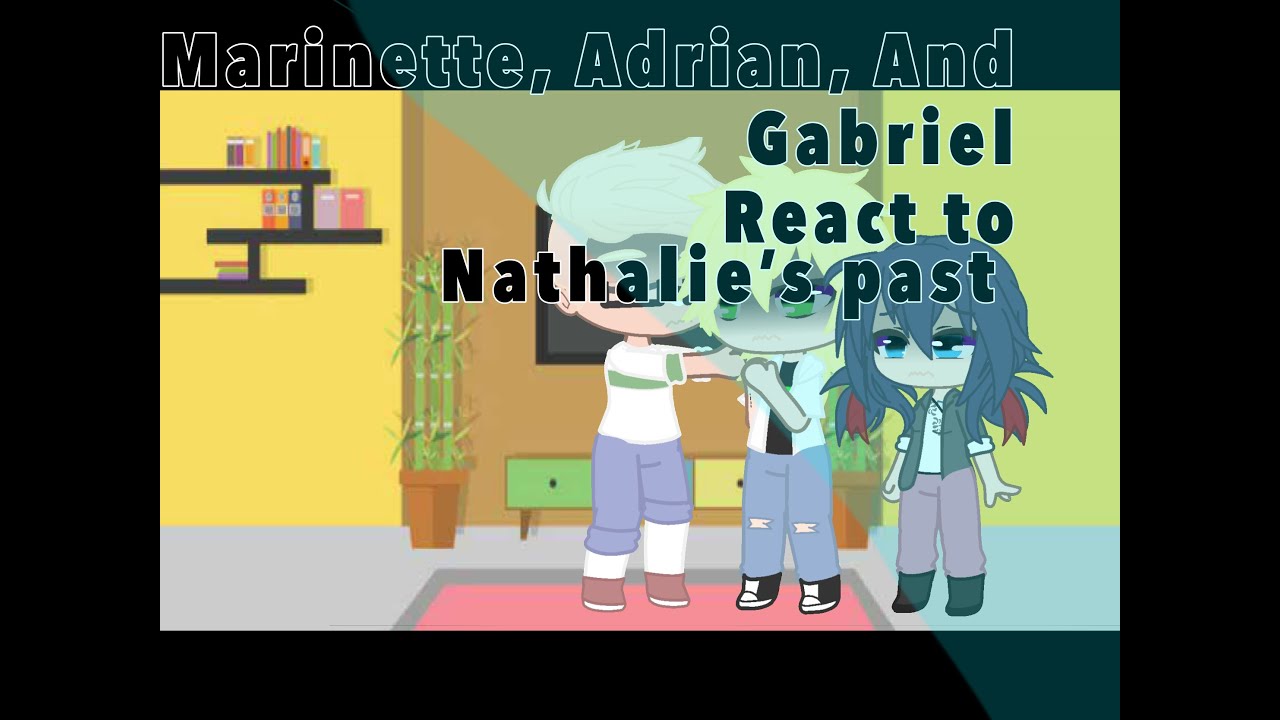 Marinette Adrian and Gabriel react to Nathalie’s past