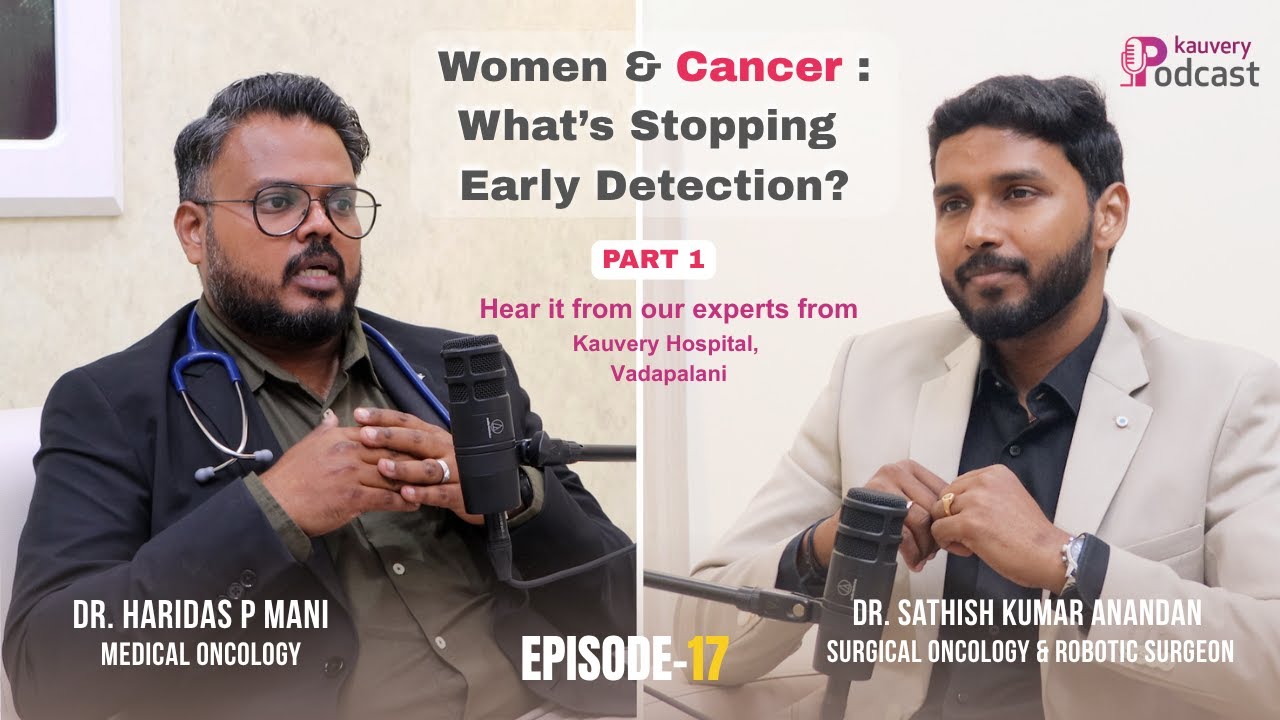 Episode - 17 | Women & Cancer: What’s Stopping Early Detection? | Kauvery Podcast | Part - 1 | Tamil