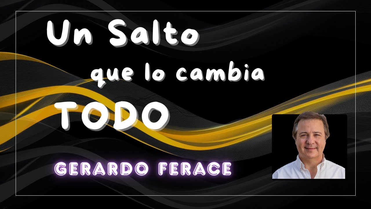 Un Salto que lo cambia Todo - Gerardo Ferace