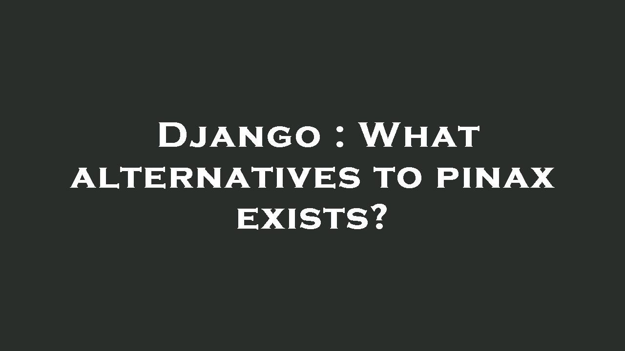 Django : What alternatives to pinax exists?