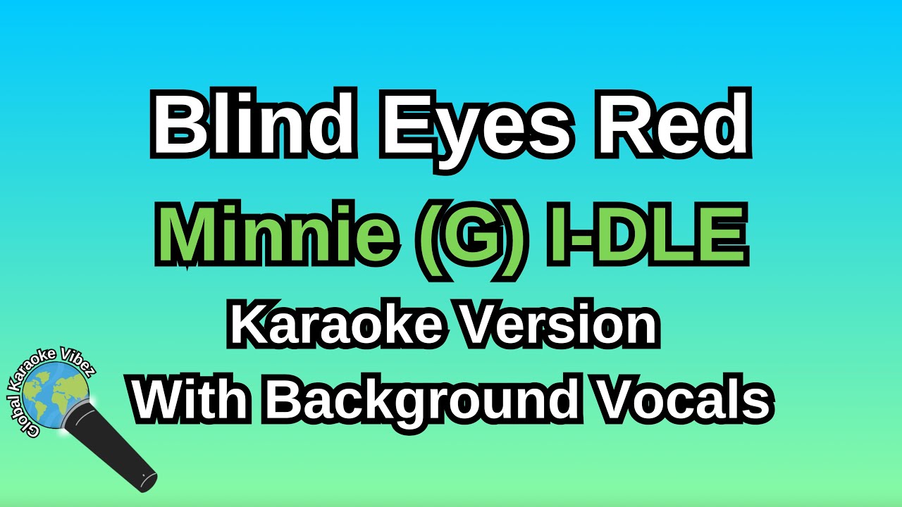 Blind Eyes Red By Minnie ((G) I-DLE) (Karaoke Version With Backing Vocals)