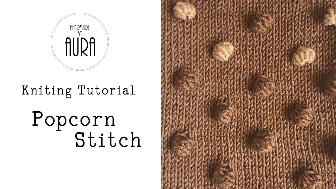 Knitting Tutorial / Popcorn Stitch