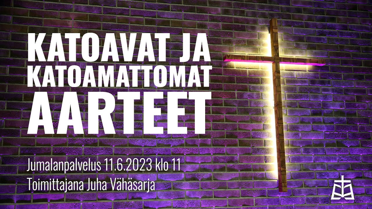 Katoavat ja katoamattomat aarteet - Jumalanpalvelus 11.6.2023