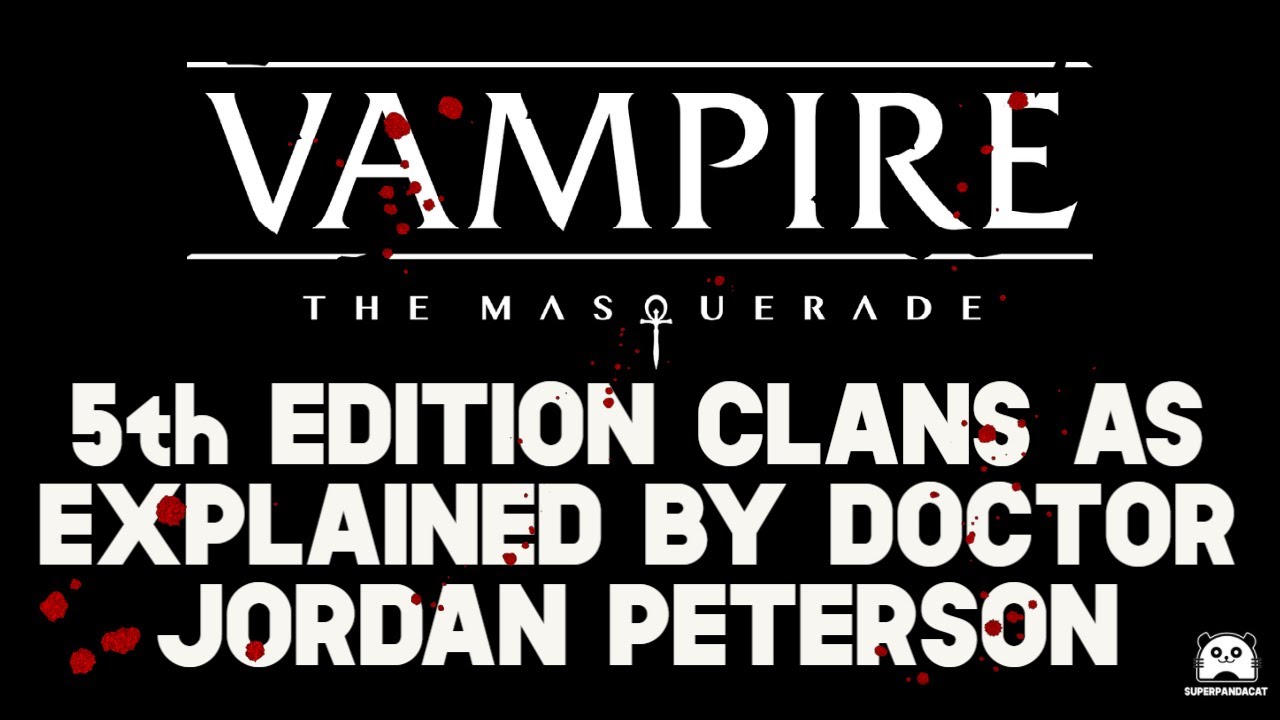 Vampire The Masquerade 5th Edition Clans As Explained By Jordan Peterson