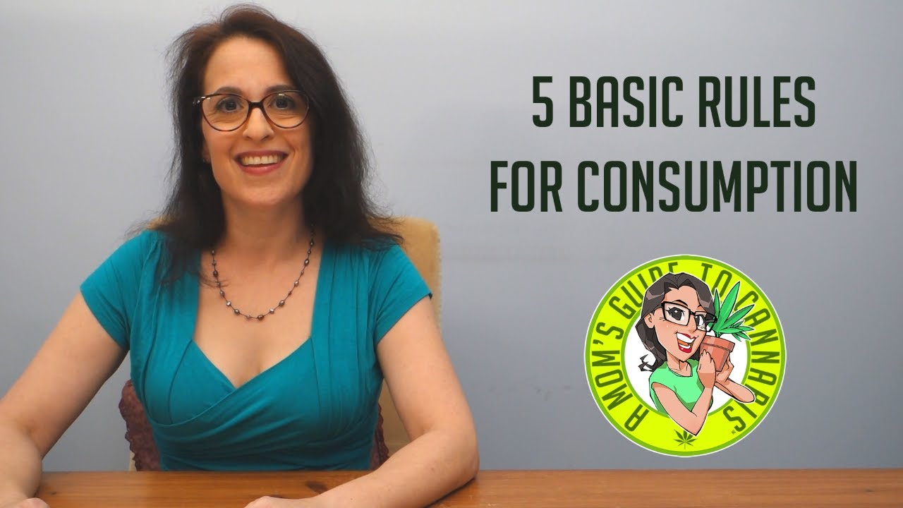 Five Basic Rules For Consumption- A Mom's Guide To Cannabis Ep 1