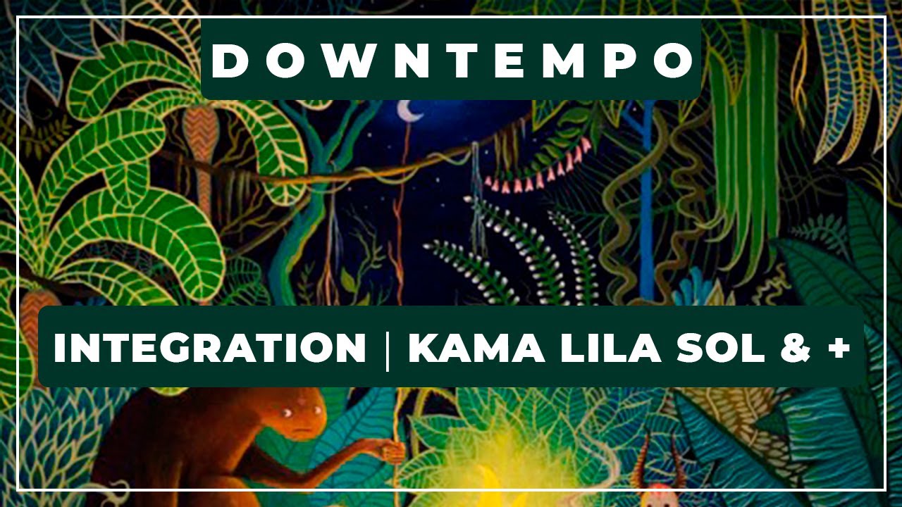 🎼 Integration ⭐ Kama Lila Sol & Baptiste Sejourne ✨ Downtempo
