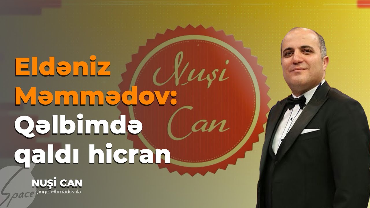 Eldəniz Məmmədov: Qəlbimdə qaldı hicran - Nuşi Can / Space TV