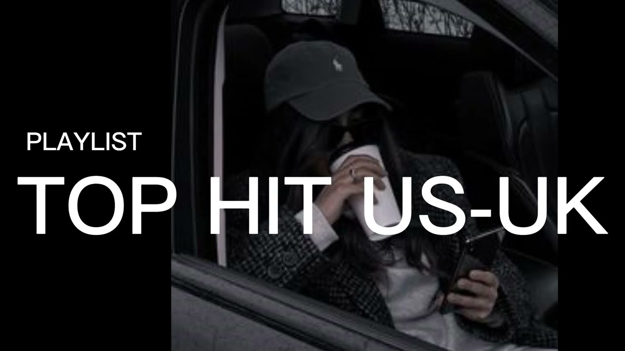 CHILL MUSIC - TOP HITS USUK | Playlist music US-UK chill, relaxing, make feel cool,...