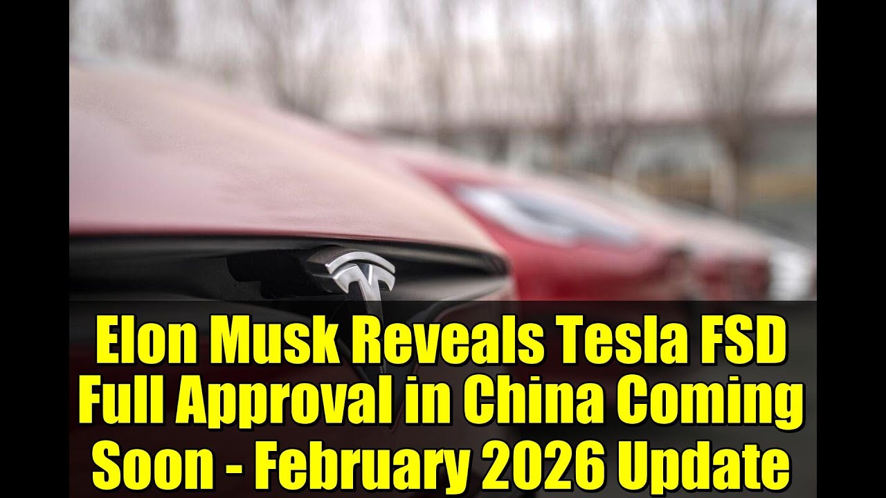 Elon Musk Reveals Tesla FSD Full Approval in China Coming Soon - February 2026 Update