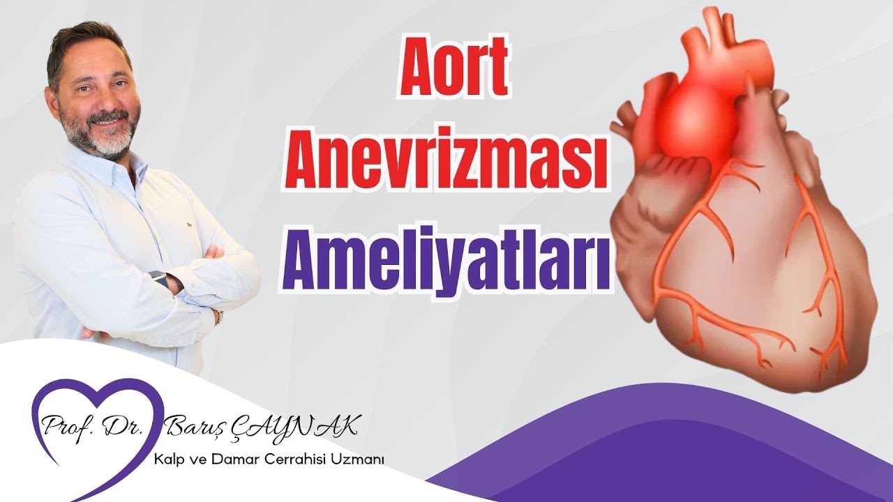 Prof. Dr. Barış Çaynak | Aort Anevrizması Ameliyatları | Aort Anevrizması Çeşitleri