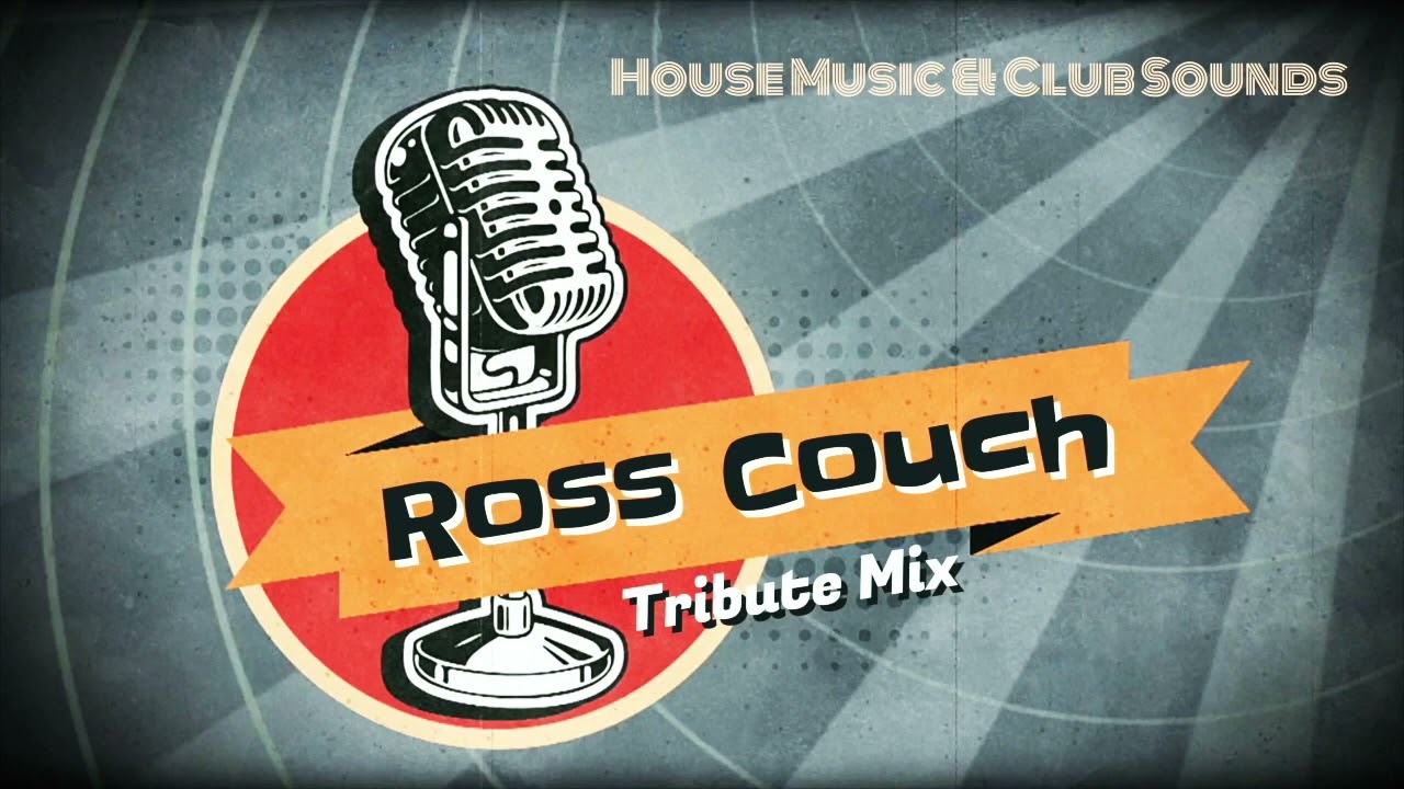Ross Couch Tribute Mix / House Music & Club Sounds