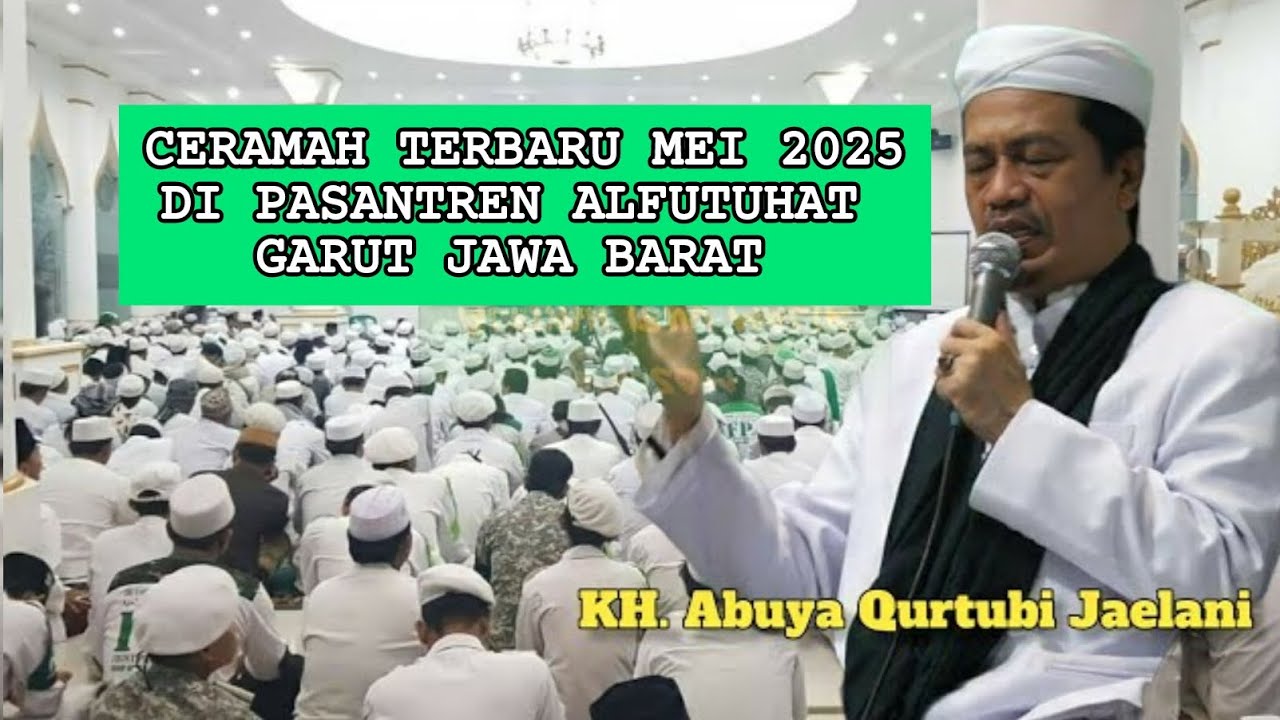 CERAMAH TERBARU MEI 2025 ☆ ABUYA KH. AHMAD QURTUBI JAELANI DI PASANTREN ALFUTUHAT GARUT JAWA BARAT