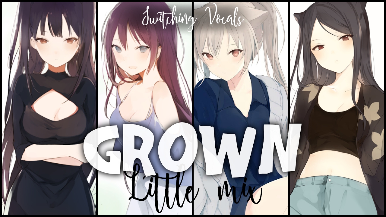 ◤Nightcore◢ ↬ Grown [Switching vocals | Little Mix]