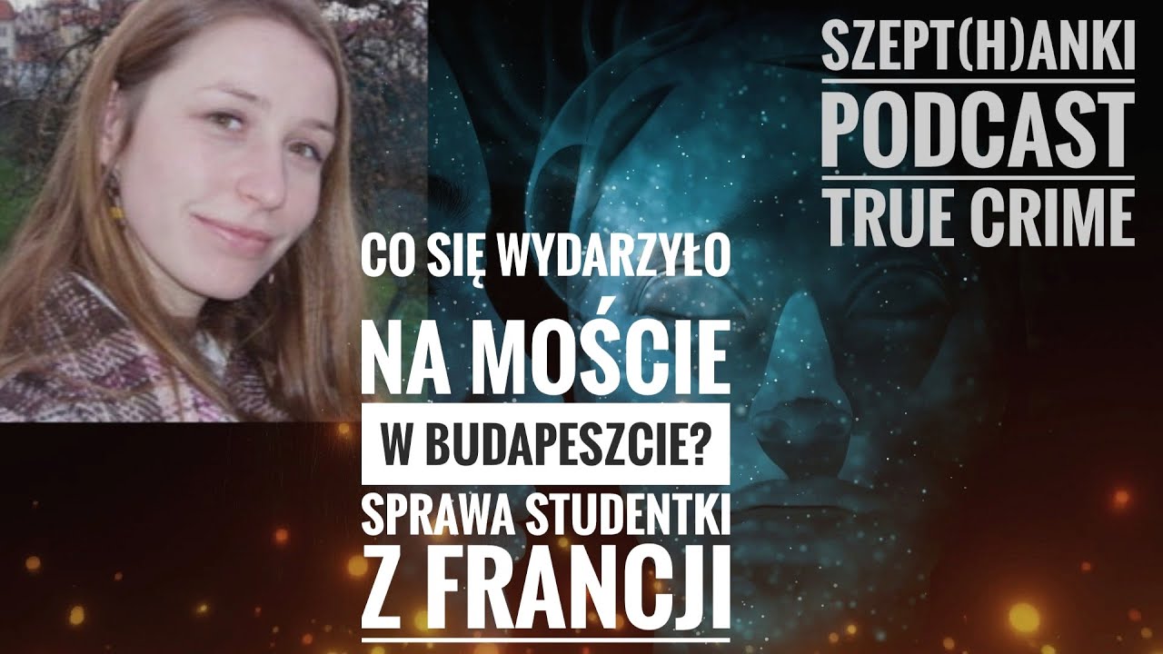 Zniknięcia studentów w Budapeszcie. Ophélie Bretnacher i podobne przypadki