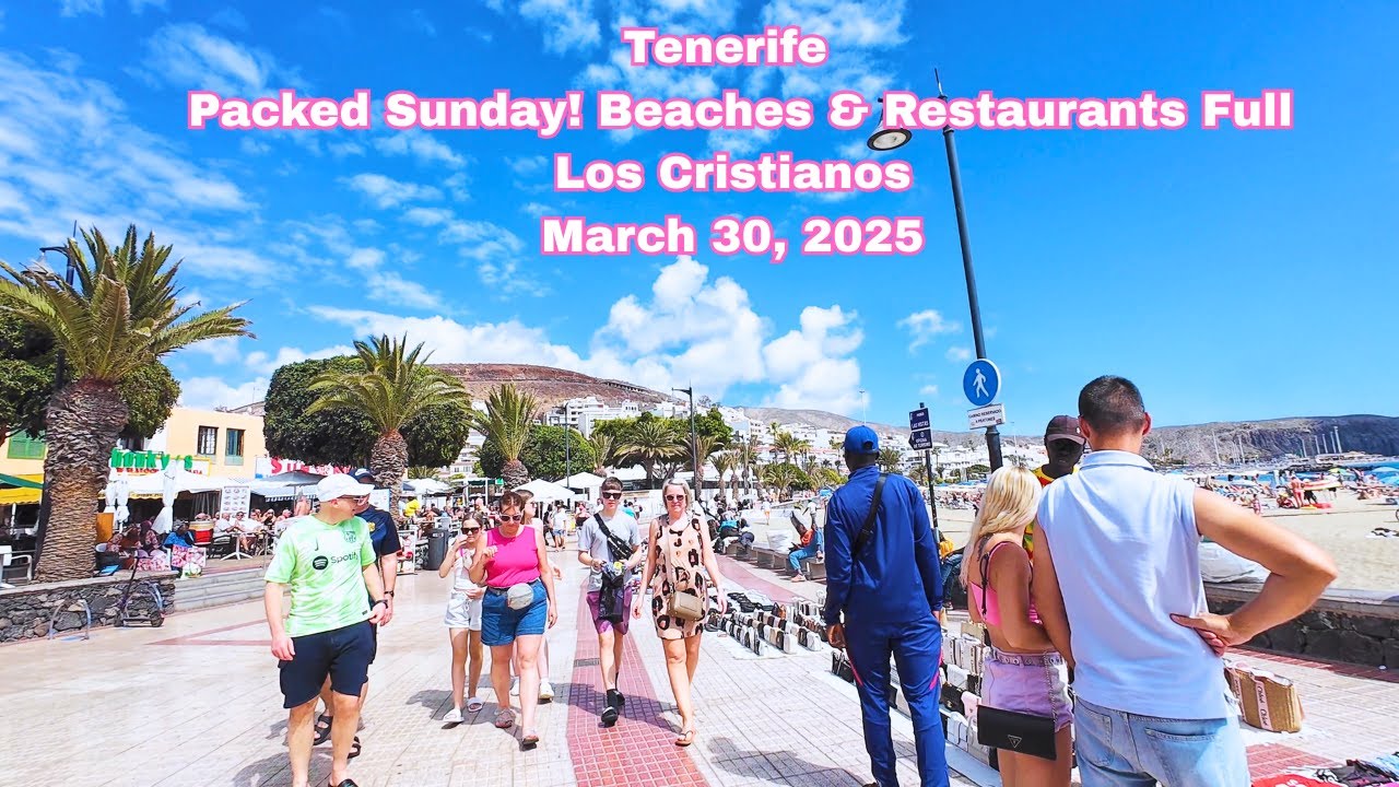 Tenerife - Packed Sunday! Beaches & Restaurants Full - Los Cristianos March 30, 2025