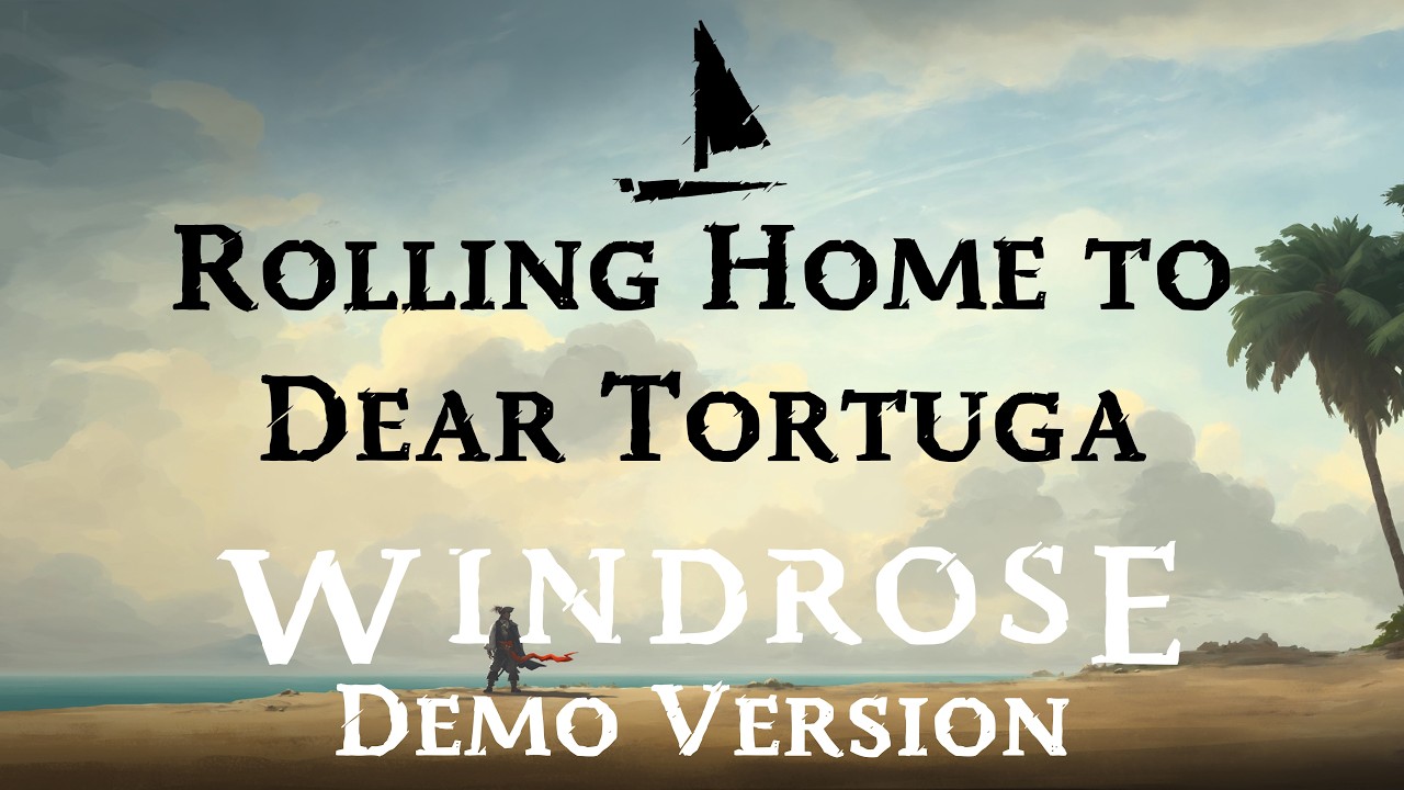 Rolling Home to Dear Tortuga | Windrose Sea Shanty Lyrics | Windrose Demo