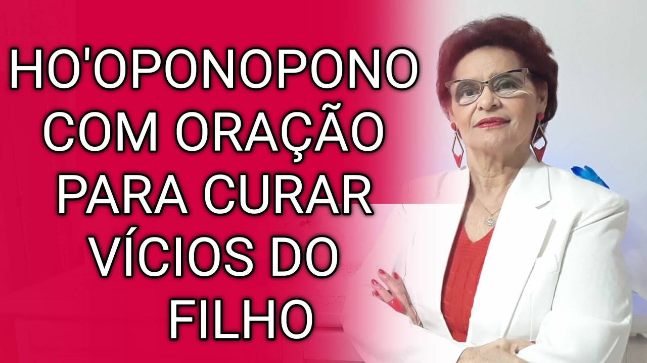 HO'OPONOPONO COM ORAÇÃO PARA CURAR VÍCIOS DO FILHO