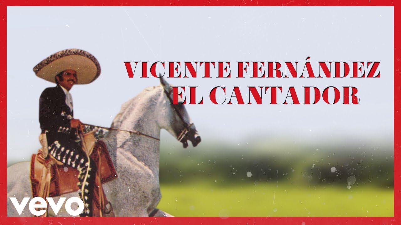 Vicente Fernández - El Cantador (Letra / Lyrics)