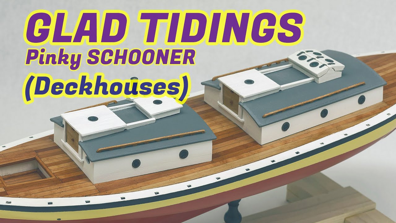 #03 Pinky schooner GLAD TIDINGS (1937) Model Shipways - [Deckhouses]