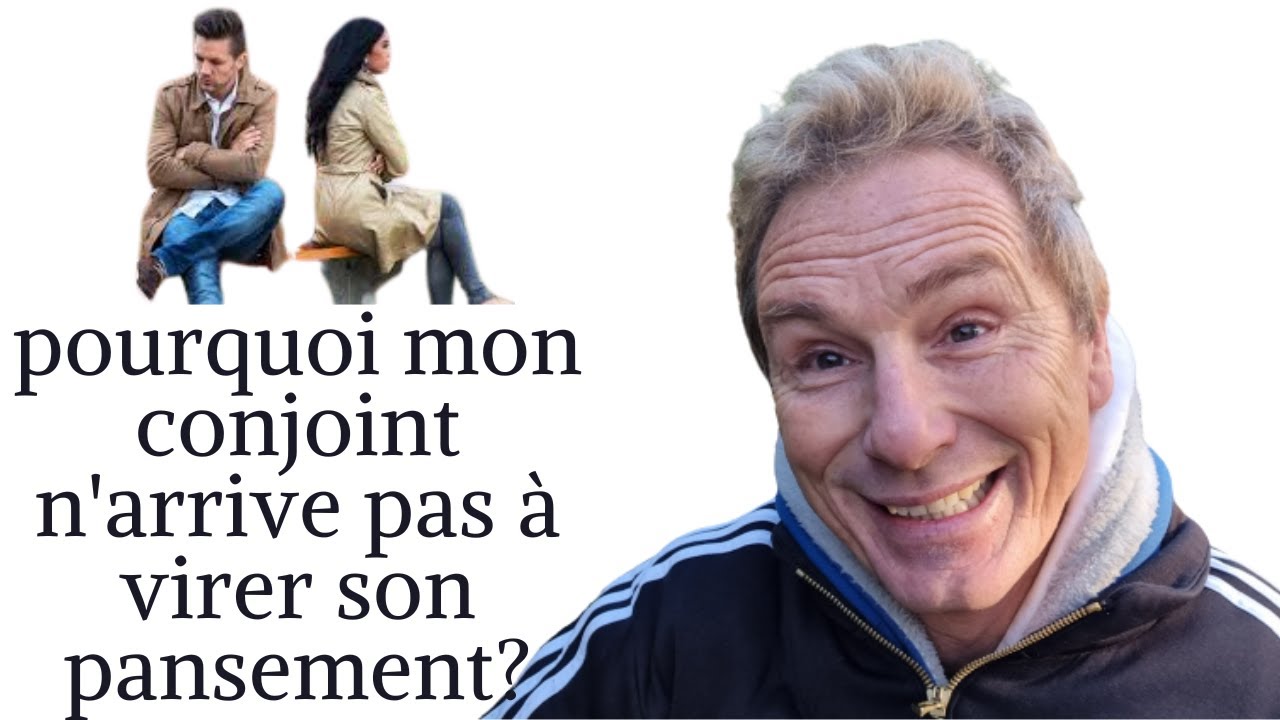 pourquoi mon conjoint n'arrive pas à virer son pansement?