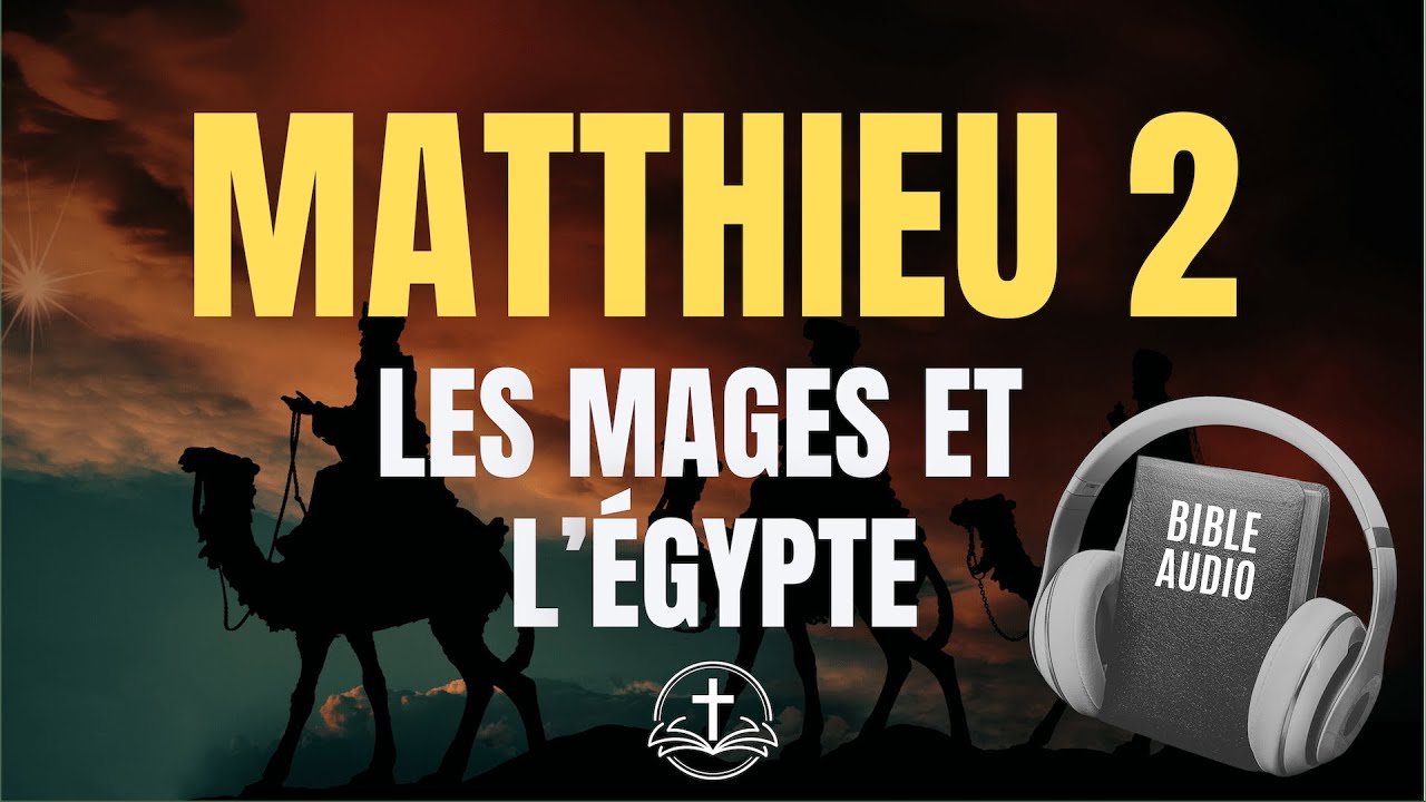 🎧 MATTHIEU 2 &ndash; Les mages et la fuite en &Eacute;gypte &ndash; Bible Audio en Fran&ccedil;ais (Louis Segond)