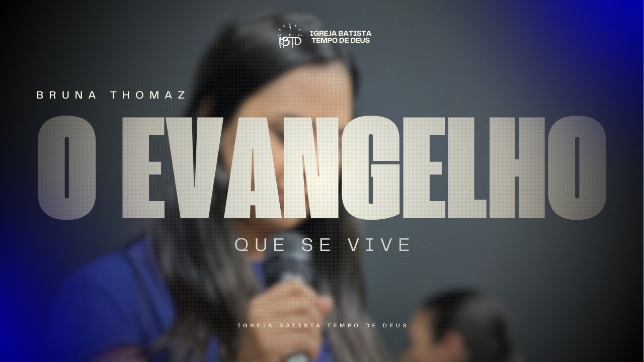 BRUNA THOMAZ |  O EVANGELHO QUE SE VIVE